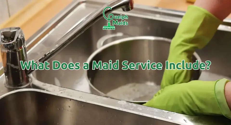 what does a maid service include guelph maids